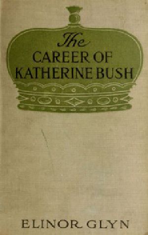 [Gutenberg 40893] • The Career of Katherine Bush